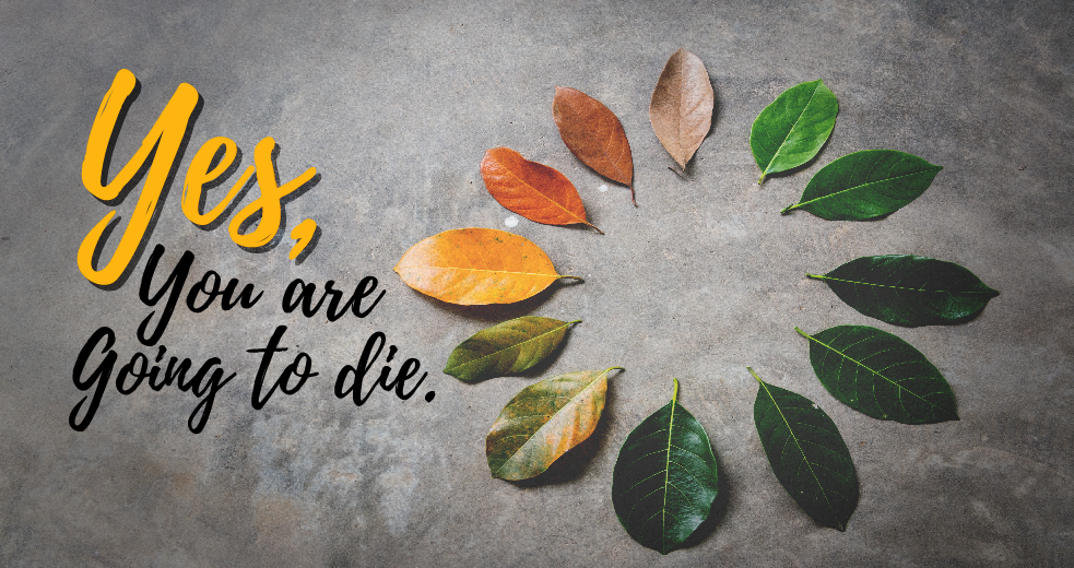 Yes, You Are Going to Die