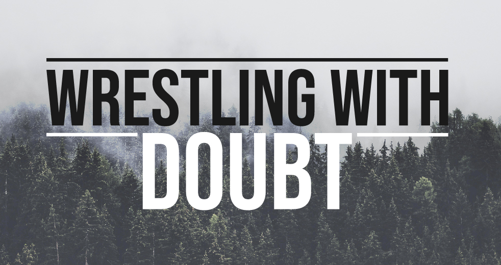 Wrestling with Doubt