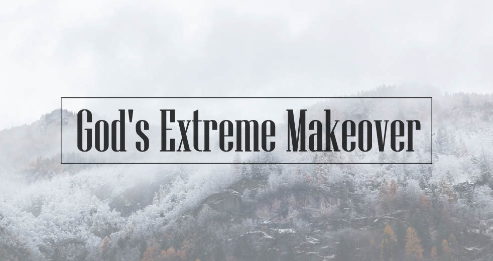 God's Extreme Makeover