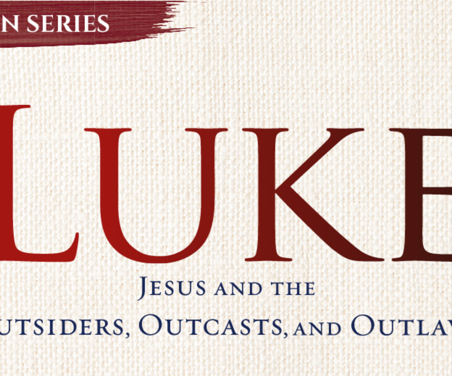 Lenten Series Luke: Jesus and the Outsiders, Outcasts, and Outlaws