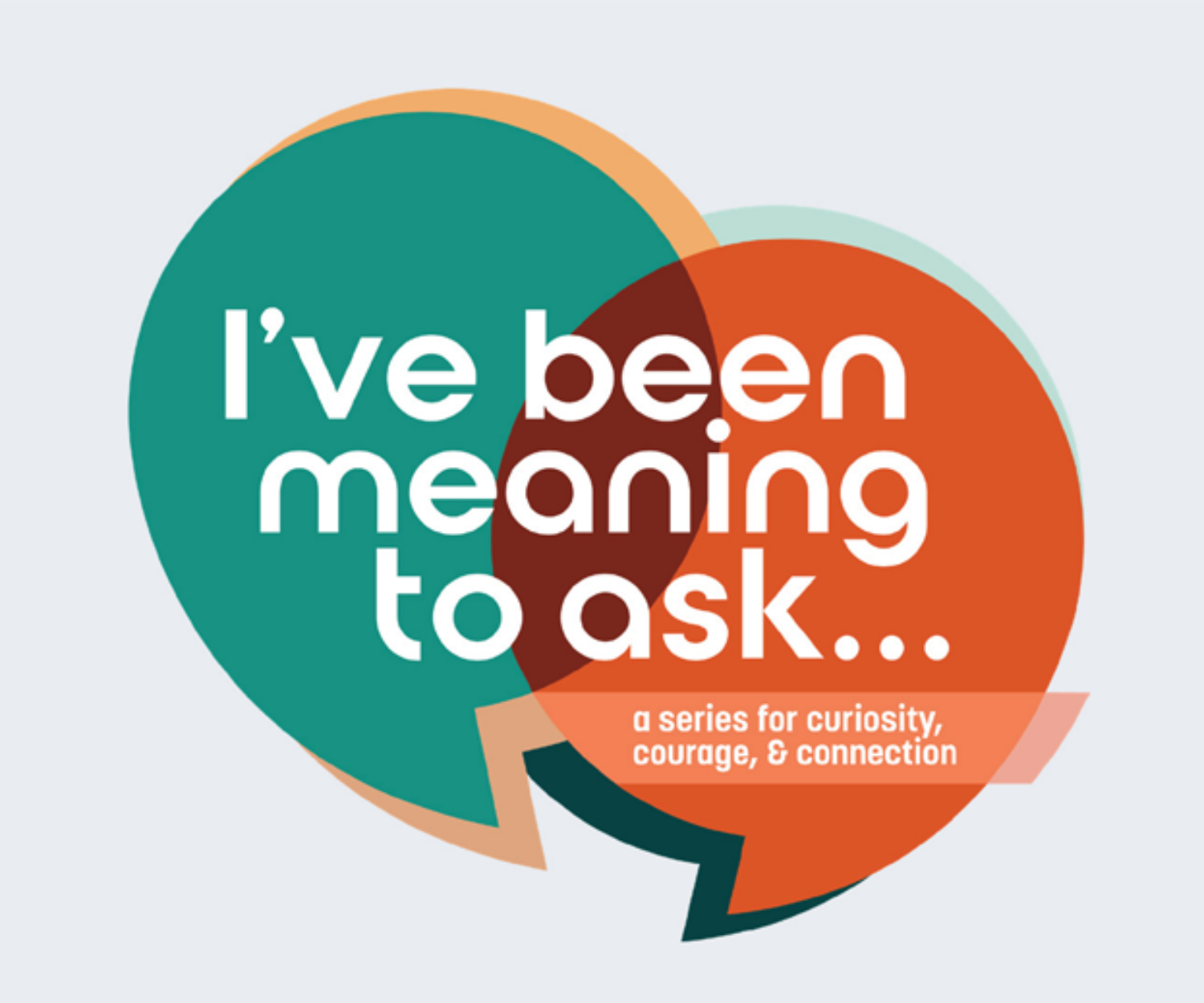 I've Been Meaning to Ask... a series for curiosity, courage, and connection