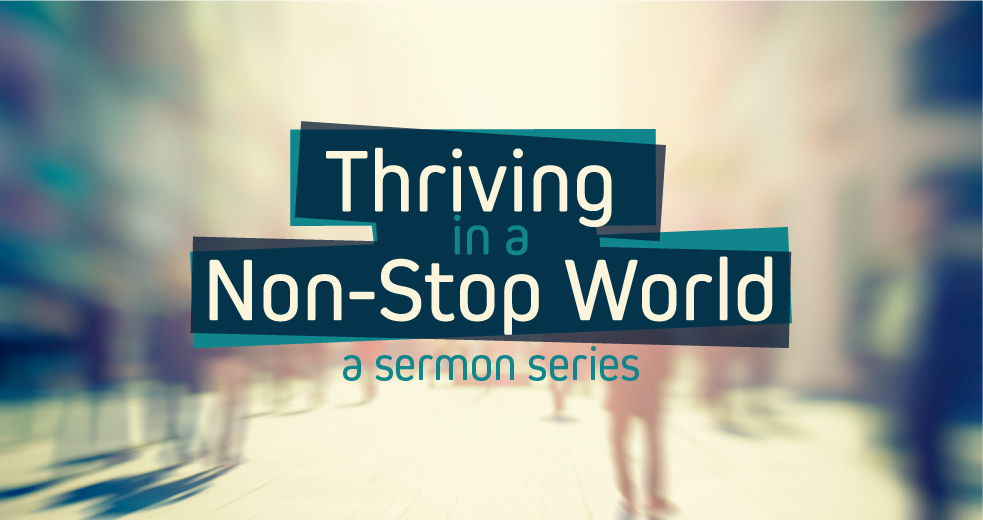 Thriving in a non-stop world a sermon series