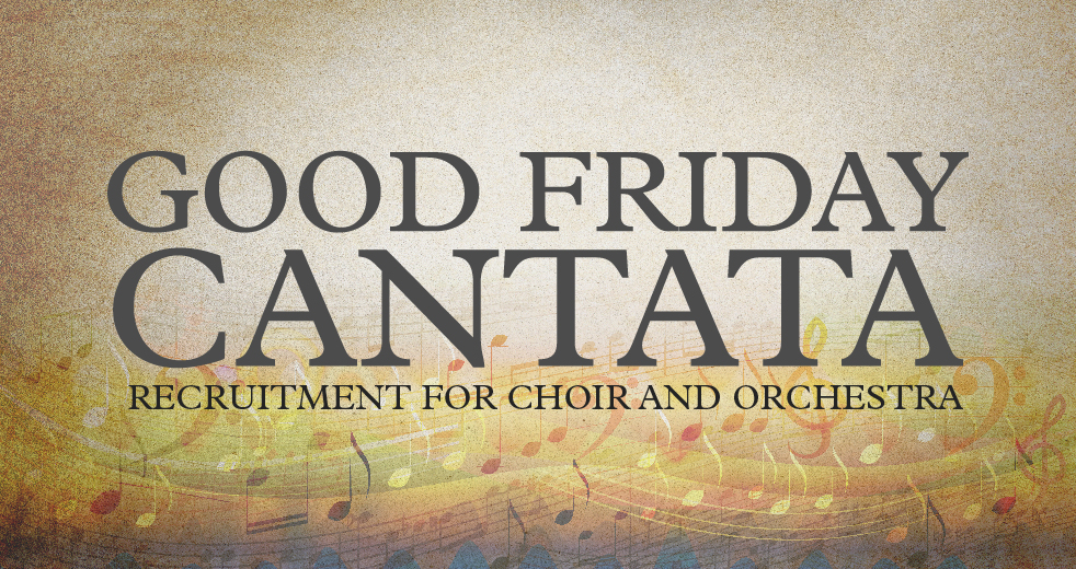 Good Friday Cantata Recruitment for Choir and Orchestra