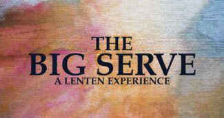 The Big Serve a Lenten Experience
