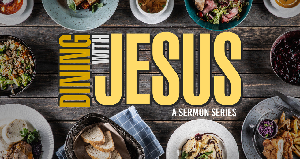 Dining with Jesus: A Sermon Series