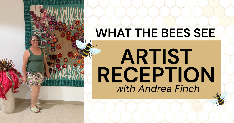 Artist Reception: Andrea Finch – What the Bees See